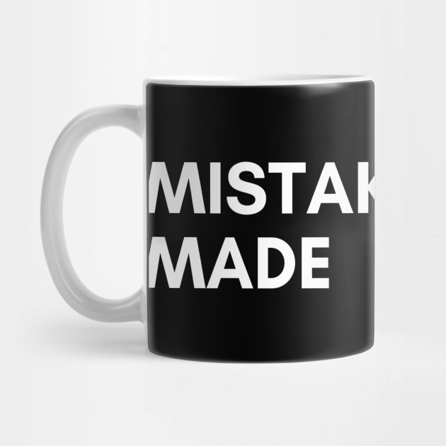 Mistakes Were Made. Funny Sarcastic NSFW Rude Inappropriate Saying by That Cheeky Tee